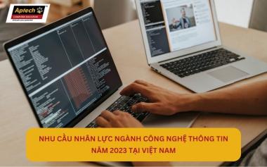 Nhu cầu Nhân lực ngành Công nghệ thông tin năm 2023 tại Việt Nam - Tăng trưởng vượt bậc và Triển vọng hấp dẫn